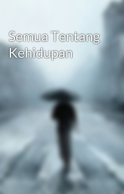 Semua Tentang Kehidupan by Ardianata46