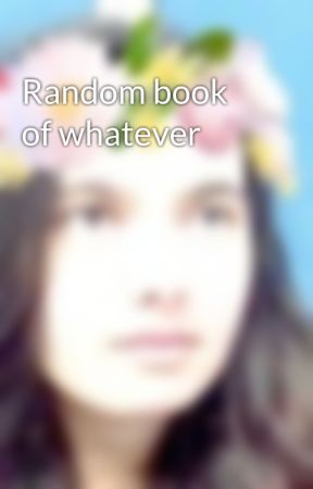 Random book of whatever by DWaywardSis