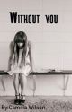 Without You by milla8764wilson