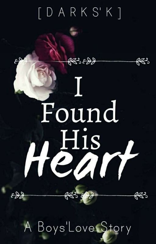 I Found His Heart [ BL Story ] by BlacklYandDarksK