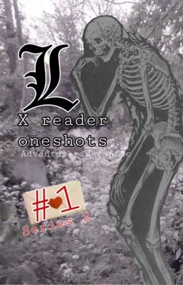 L Lawliet x reader oneshots 1 // Series 2 • DEATH NOTE [COMPLETED] cover