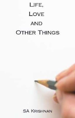 Life, Love and Other Things by SAKrishnan