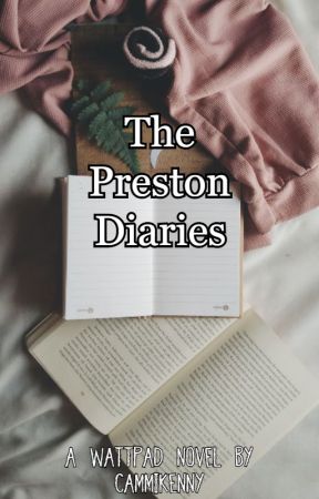 The Preston Diaries by CammiKenny