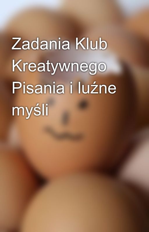 Zadania Klub Kreatywnego Pisania i luźne myśli by Sege1991