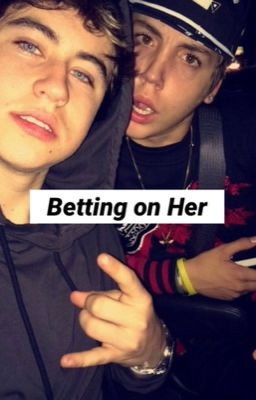 Betting On Her(A Nash Grier and Matt Espinosa FanFic) cover