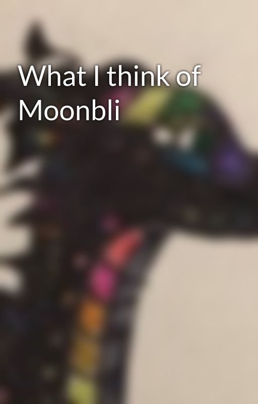 What I think of Moonbli  by Someone_Nobody_Knows