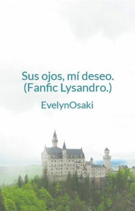 Sus ojos, mí deseo. (Fanfic Lysandro.) by EvelynOsaki