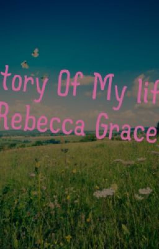 Story of My Life (Rebecca Grace) by angang15