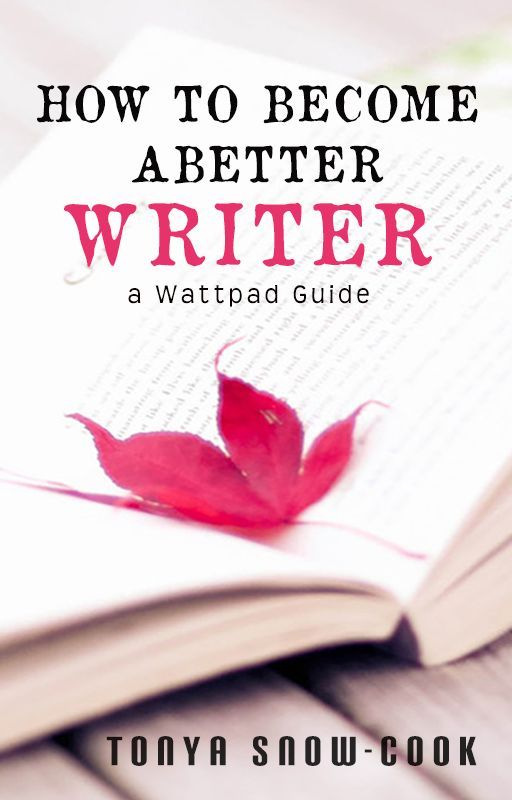 How to Become a Better Writer: A Wattpad Guide by tsc0809