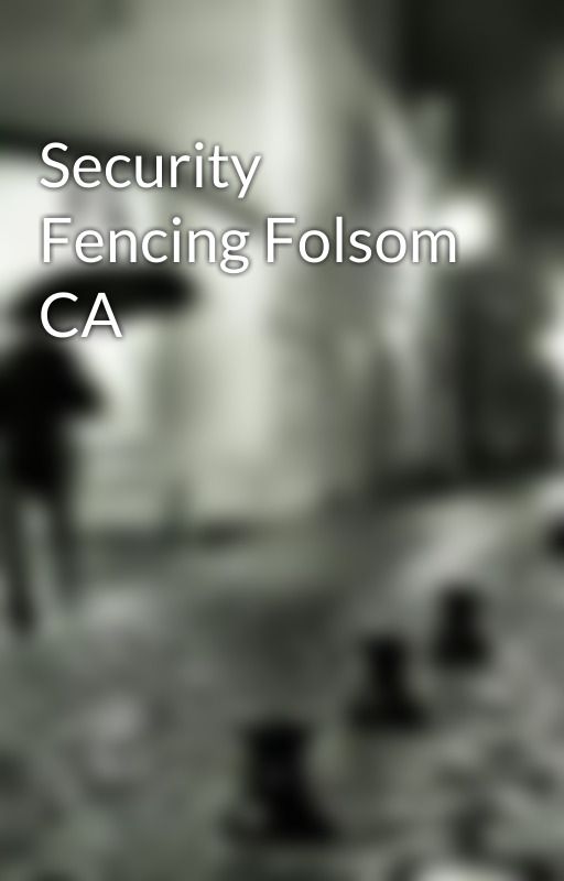 Security Fencing Folsom CA by OrnamentalIronoutlet