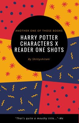 Harry Potter Characters x Reader One Shots/Preferences [DISCONTINUED] cover