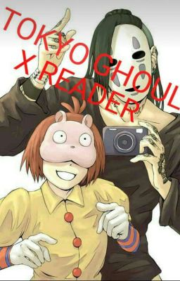 Tokyo Ghoul x Reader cover