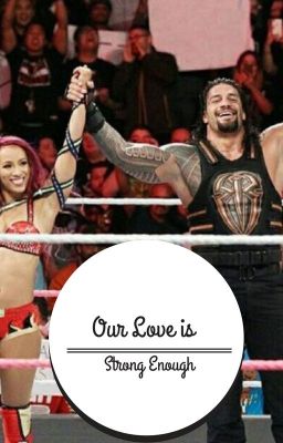 Sasha Banks and Roman Reigns~Our Love is Strong enough cover