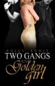 Two Gangs and a Golden Girl by HollyShmit