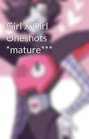 Girl X Girl Oneshots *mature*** by shinylia