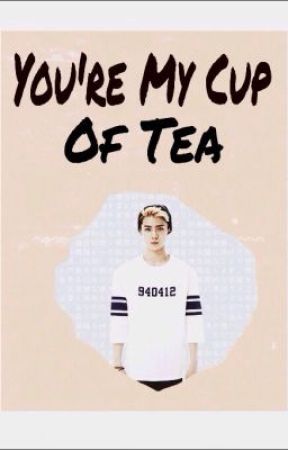 You're My Cup Of Tea [EDITING] by BubbleTeaSehun