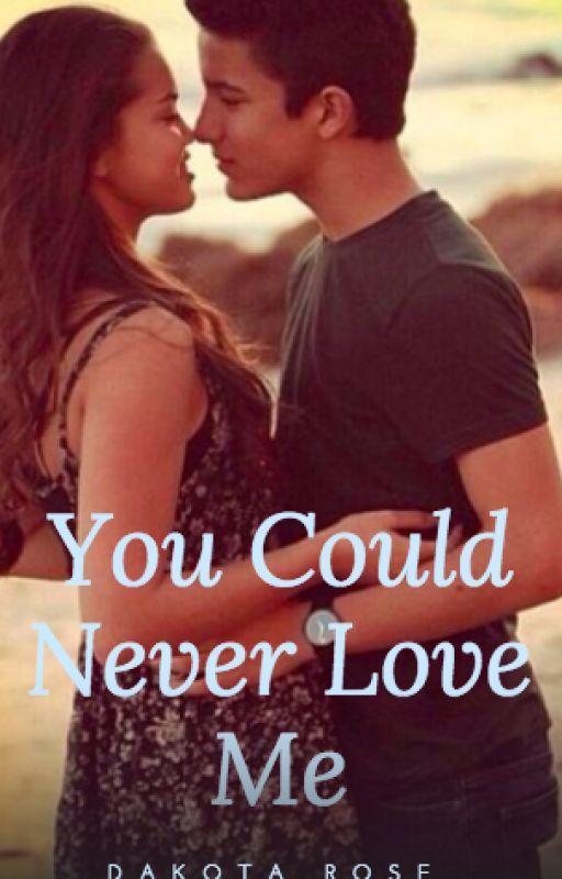 You Could Never Love Me by dakota_the_new_me