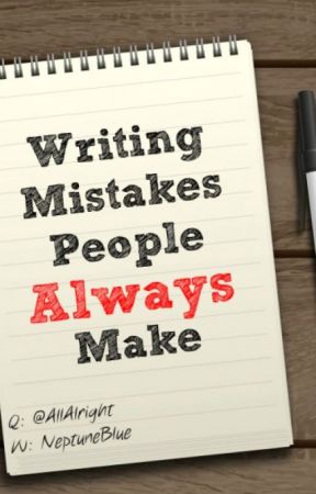 Writing Mistakes People Always Make by NeptuneBlue