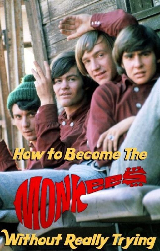 How to Become The Monkees Without Really Trying by shocwav