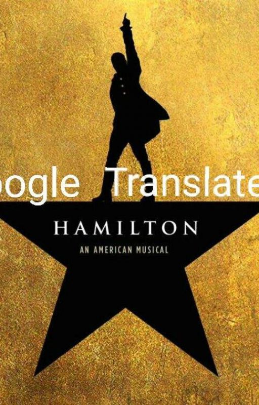 Hamilton Translated By Google by poshpride