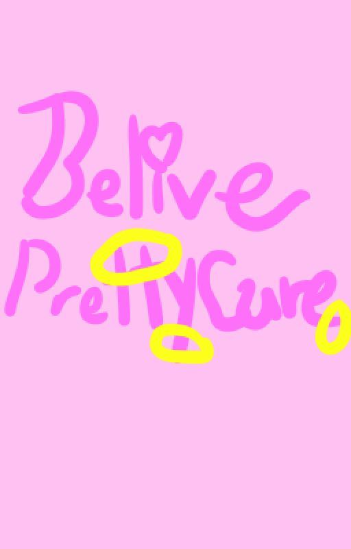 Believe Pretty Cure by DreamNotePrincess