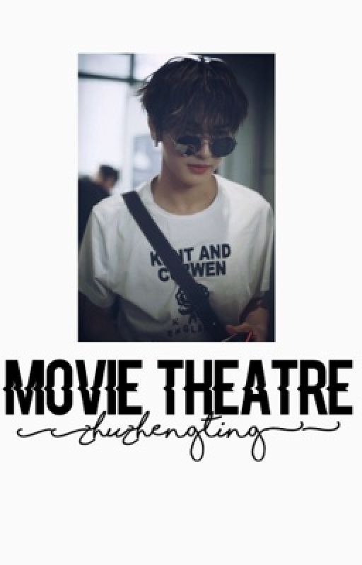 MOVIE THEATRE ➳ Zhu Zhengting (Idol Producer/Nine Percent) [On Hold] by zestinyhearteu