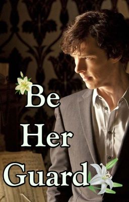 || Be Her Guard || Sherlock Holmes x Reader cover