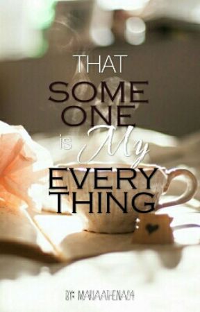 That Someone is My Everything  by MariaAthena04