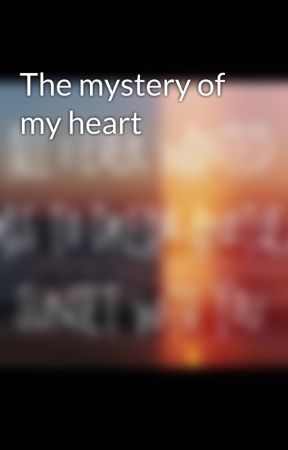 The mystery of my heart by jazzysamprettygurl