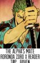 The Alpha's Mate (Roronoa Zoro X Reader) by TOP_RAVEN