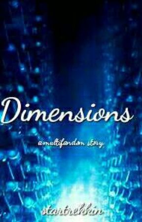 Dimensions || multifandom story by startrekkin