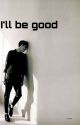 I'll Be Good by h4tchner