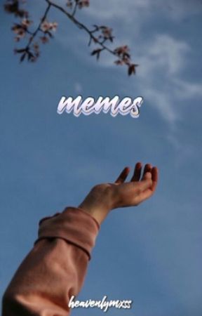 memes by heavenlymxss