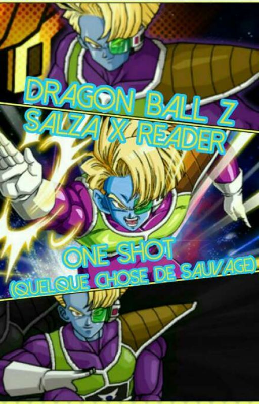 Dragon Ball Z - Salza X Reader | One Shot (Quelque chose de sauvage)  by YummyGhost