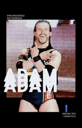 ADAM COLE. ( writing tips ) by WWE_Resources