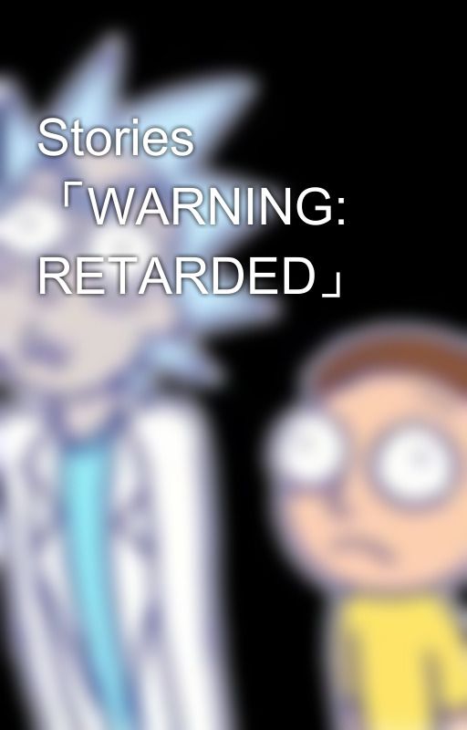 Stories 「WARNING: RETARDED」 by evercynth-