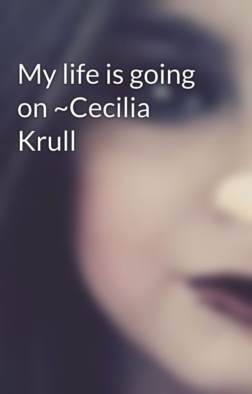 My life is going on ~Cecilia Krull by AngelsLyrics