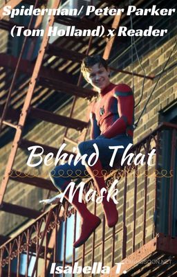 Behind That Mask: Peter Parker x Reader cover