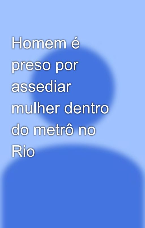 Homem é preso por assediar mulher dentro do metrô no Rio by LuisPostiglione