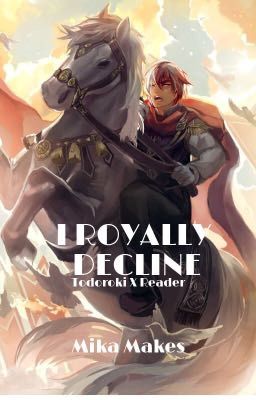 I Royally Decline// Todoroki Shouto x Reader cover