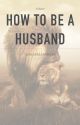 How to Be a Husband by AGoldenLannister