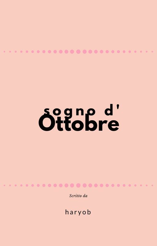 SOGNO D'OTTOBRE by haryob