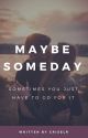 Maybe Someday by criselr