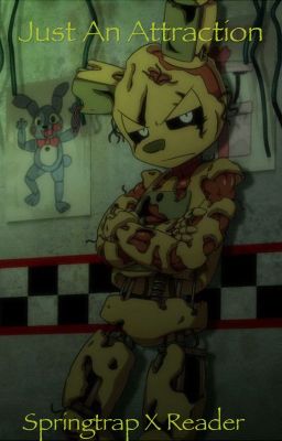 Just an Attraction (Springtrap x reader)  cover