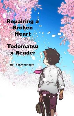 |Repairing a Broken Heart| Todomatsu x Depressed!Reader cover