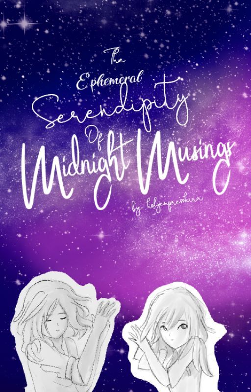 The Ephemeral Serendipity Of Midnight Musings by HolyEmpressKira