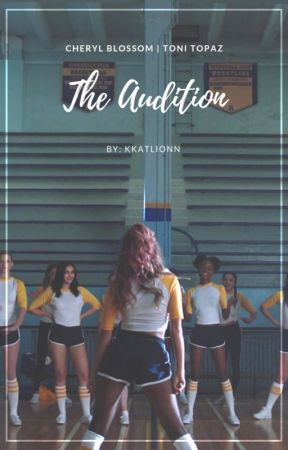 The Audition [Cheryl x Toni] by kkatlionn