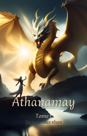 Athanamay, Tome 1 : De nouveaux rêves by Poppy1710