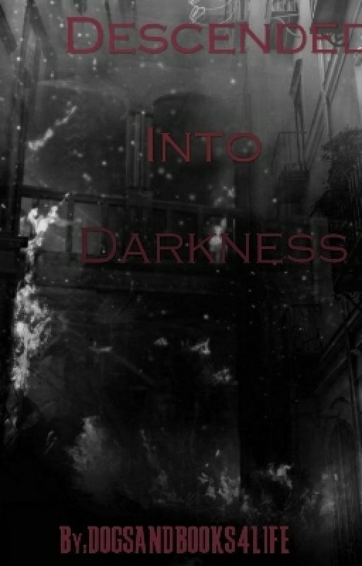 Descended Into Darkness  by DOGSANDBOOKS4LIFE