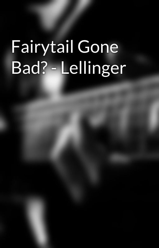 Fairytail Gone Bad? - Lellinger by SessaTessan